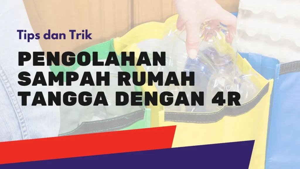 Pelajari Pengolahan Sampah Rumah Tangga Dengan 4R
