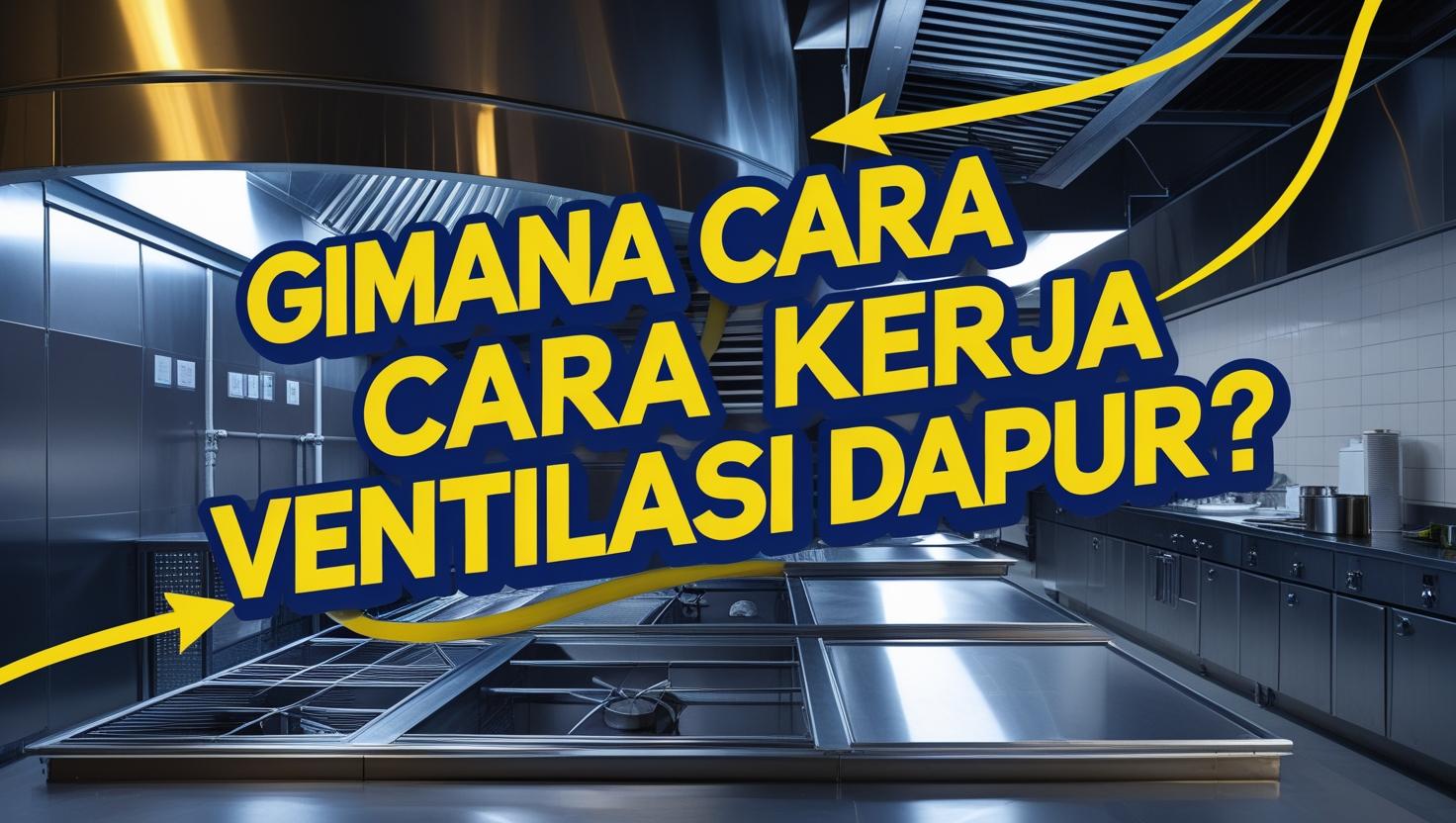 Cara Kerja Sistem Ventilasi Dapur Restoran: Alur, Komponen, dan Solusi Praktis Cara Kerja Sistem Ventilasi Dapur Restoran: Alur, Komponen, dan Solusi Praktis